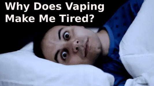 Why Does Vaping Make Me Tired?